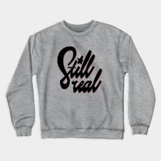 Still Real Crewneck Sweatshirt